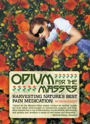Opium for the Masses: Harvesting Nature's Best Pain Medication (Feral House)